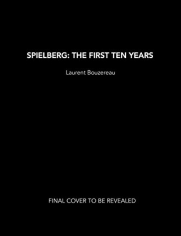 Spielberg: The First Ten Years - Laurent Bouzereau