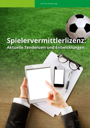 Spielervermittlerlizenz: Aktuelle Tendenzen und Entwicklungen - Prof. Christian Vogt