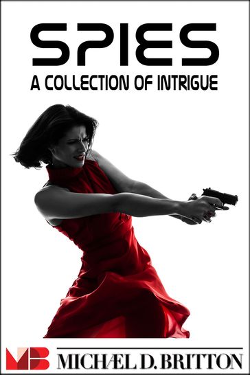 Spies: A Collection of Intrigue - Michael D. Britton