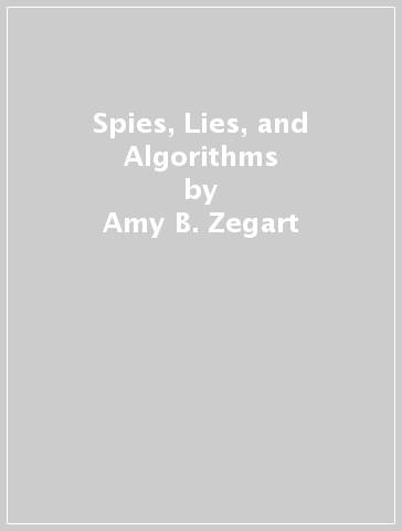 Spies, Lies, and Algorithms - Amy B. Zegart