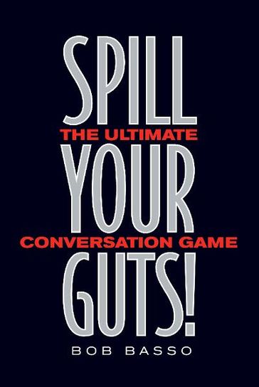 Spill Your Guts! - Bob Basso