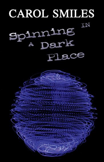 Spinning in a Dark Place - Carol Smiles