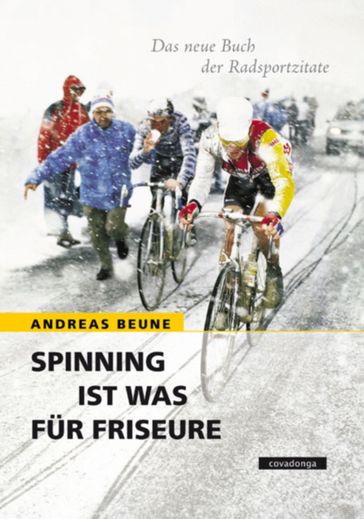 Spinning ist was für Friseure - Das neue Buch der Radsportzitate - Andreas Beune