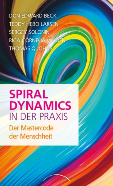 Spiral Dynamics in der Praxis - Don Edward Beck - Rica Cornelia Viljoen - Sergey Solonin - Teddy Hebo Larsen - Thomas Q. Johns