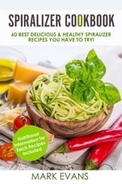 Spiralizer Cookbook : 60 Best Delicious & Healthy Spiralizer Recipes You Have to Try!