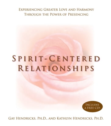 Spirit-Centered Relationships - Gay Hendricks - Kathlyn Hendricks