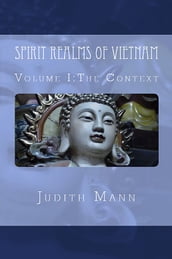 Spirit Realms of Vietnam: Volume I The Context