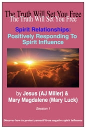 Spirit Relationships: Positively Responding to Spirit Influence Session 1