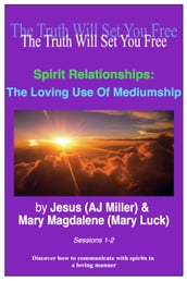 Spirit Relationships: The Loving Use of Mediumship Sessions 1-2