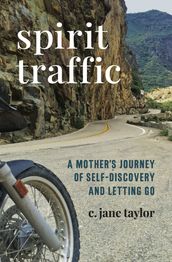 Spirit Traffic: A Mother s Journey of Self-Discovery and Letting Go