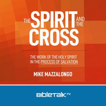 Spirit and the Cross, The - Mike Mazzalongo