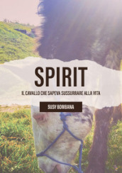 Spirit. Il cavallo che sapeva sussurrare alla vita