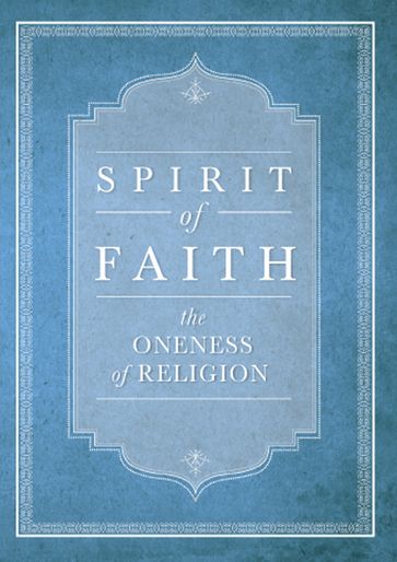 Spirit of Faith:The Oneness of Religion - Bahai Publishing