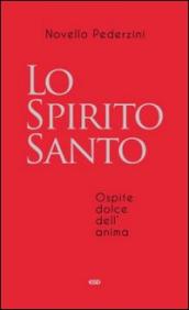 Lo Spirito Santo. Ospite dolce dell anima