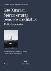 Spirito errante pensiero meditativo. Tutte le poesie. Ediz. italiana, francese e cinese