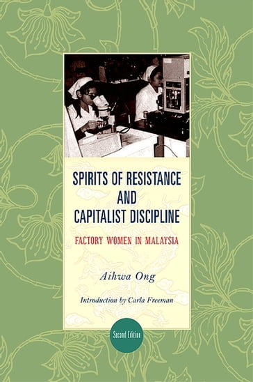 Spirits of Resistance and Capitalist Discipline, Second Edition - Aihwa Ong