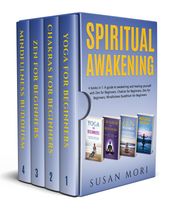Spiritual Awakening: 4 books in 1: A guide to awakening and healing yourself with Zen for Beginners, Chakras for Beginners, Zen for Beginners, Mindfulness Buddhism for Beginners