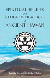 Spiritual Beliefs and Religious Practices of Ancient Hawai