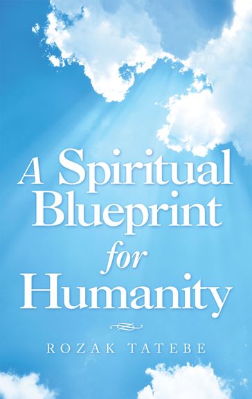 A Spiritual Blueprint for Humanity - Rozak Tatebe
