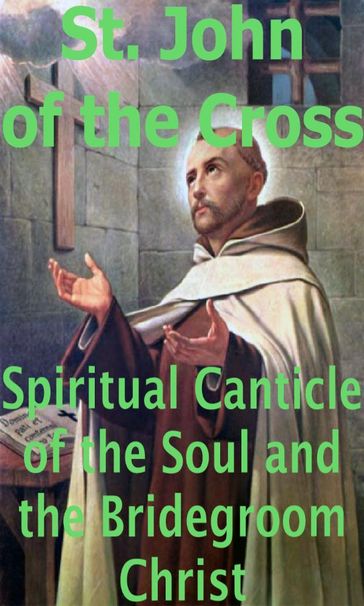 Spiritual Canticle of the Soul and the Bridegroom Christ - St. John of the Cross