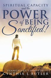 Spiritual Capacity and the Power of Being Sanctified!