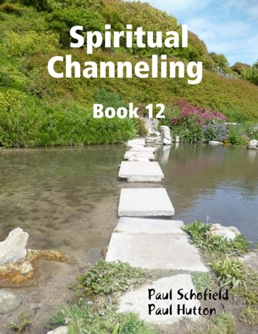 Spiritual Channeling Book 12 - Paul Hutton - Paul Schofield