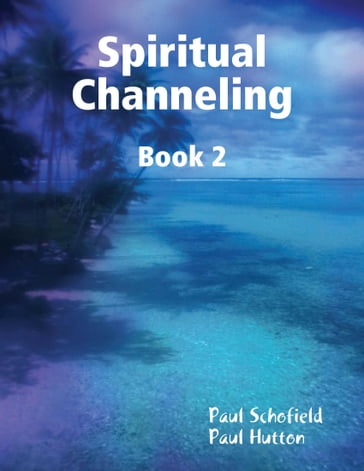 Spiritual Channeling Book 2 - Paul Hutton - Paul Schofield