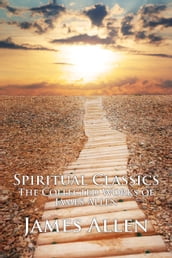 Spiritual Classics The Collected Works of James Allen