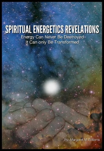 Spiritual Energetics Revelations - Margaret M. Williams