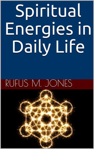 Spiritual Energies In Daily Life - Rufus M. Jones