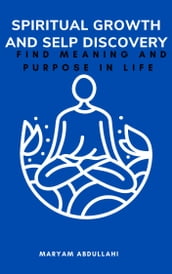 Spiritual Growth and Self-Discovery: Finding Meaning and Purpose in Life