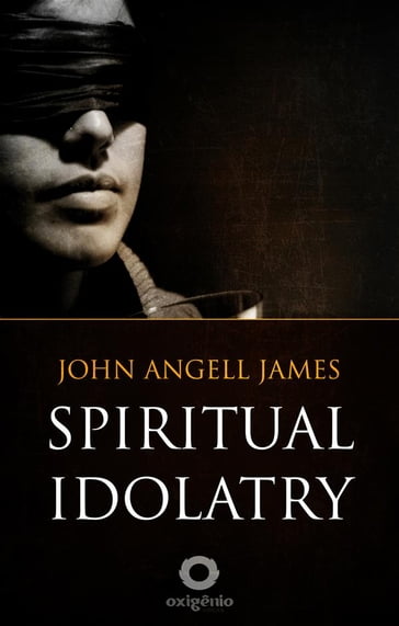 Spiritual Idolatry - John Angell James