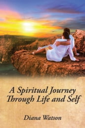 A Spiritual Journey Through Life and Self