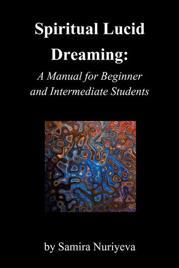 Spiritual Lucid Dreaming: A Manual for Beginners and Intermediate Students - Samira Nuriyeva