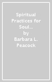 Spiritual Practices for Soul Care ¿ 40 Ways to Deepen Your Faith