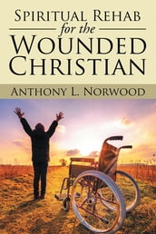 Spiritual Rehab for the Wounded Christian