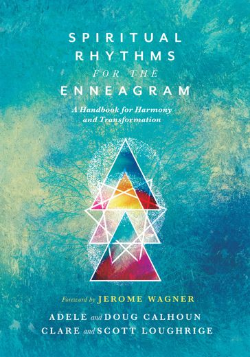 Spiritual Rhythms for the Enneagram - Adele Ahlberg Calhoun - Doug Calhoun - Clare Loughrige - Scott Loughrige