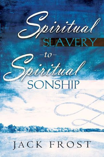 Spiritual Slavery to Spiritual Sonship - Jack Frost