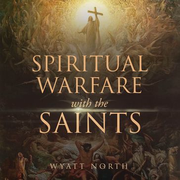 Spiritual Warfare with the Saints - Wyatt North