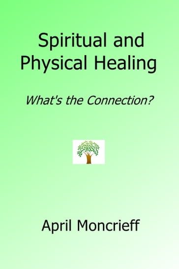 Spiritual and Physical Healing: What's the Connection? - April Moncrieff