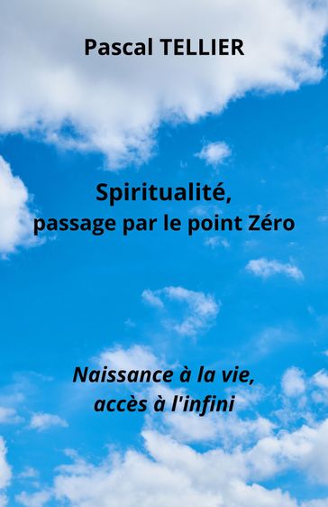 Spiritualité, passage par le point zéro - Pascal Tellier