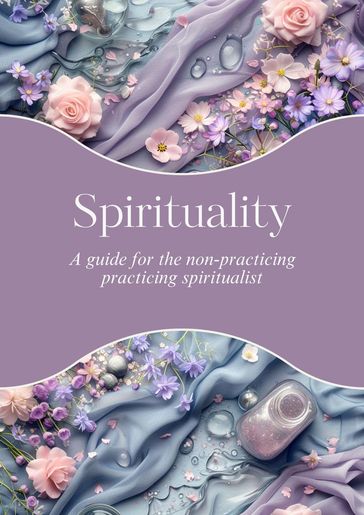 Spirituality: A Non-Practicing Practicing Spiritualist - P. Ashes
