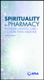 Spirituality in Pharmacy: Providing Holistic Care-It s More than Medicine