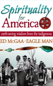 Spirituality for America: Earth-Saving Wisdom From the Indigenous