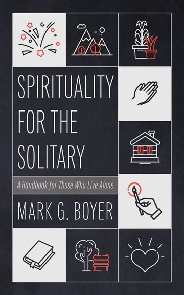 Spirituality for the Solitary - Mark G. Boyer