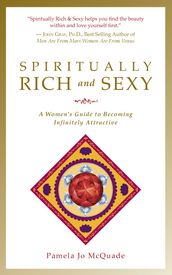 Spiritually Rich and Sexy: A Woman s Guide to Becoming Infinitely Attractive