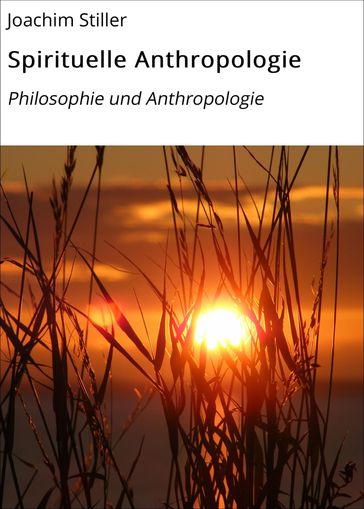 Spirituelle Anthropologie - Joachim Stiller