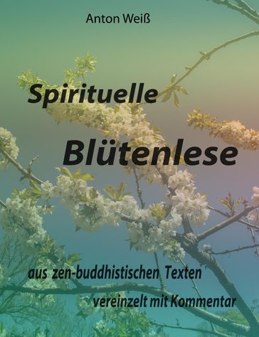 Spirituelle Blutenlese - Anton Weiß