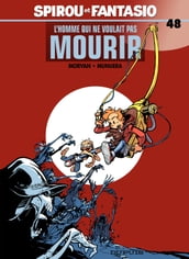 Spirou et Fantasio - Tome 48 - L Homme qui ne voulait pas mourir