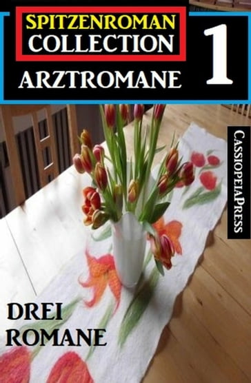 Spitzenroman Collection Arztromane #1 - Drei Romane - Wolf G. Rahn - A. F. Morland - G. S. Friebel